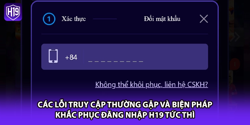 Các lỗi truy cập thường gặp và biện pháp khắc phục đăng nhập H19 tức thì