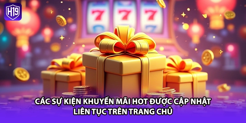 Các sự kiện khuyến mãi hot được cập nhật liên tục trên trang chủ
