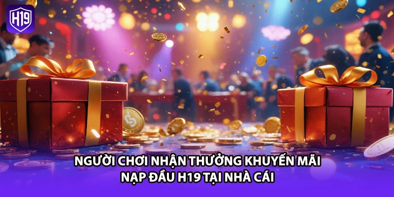Người chơi nhận thưởng khuyến mãi nạp đầu H19 tại nhà cái