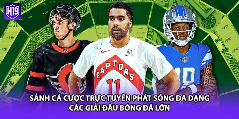 Sảnh cá cược trực tuyến phát sóng đa dạng các giải đấu bóng đá lớn 