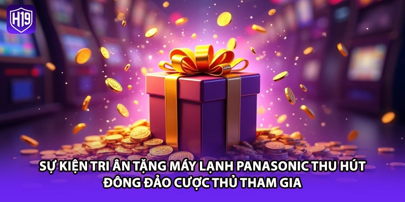 Sự kiện tri ân tặng máy lạnh Panasonic thu hút đông đảo cược thủ tham gia